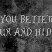 Im Turning Into A Monster You Better Run And Hide Lyric