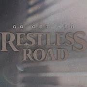 Restless Road Go Get Her