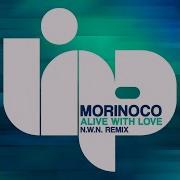 Morinoco Alive With Love N W N Remix