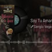 Soy Tu Amante Y Que Sergio Vega