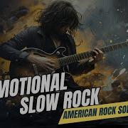 Emotional Slow Rock American Rock Song Playlist 2025