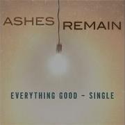 Ashes Remain Everything Good