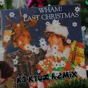 Wham Last Christmas Kaktuz Remix