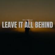 Leave It All Behind Alex Lemirage