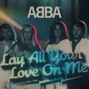 Abba Lay All Your Love On Me