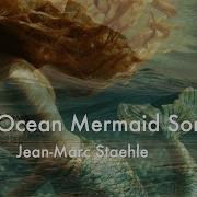 Ocean Mermaid Song Relaxing Music From Ep Ocean Voices By Jean Marc Staehle