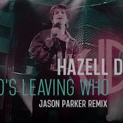 Hazell Dean Who S Leaving Who 2024 Jason Parker Remix