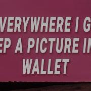 Everywhere I Go I Keep Her Picture In My Wallet