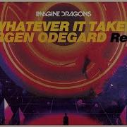 Whatever It Takes Jorgen Odegard Remix Imagine Dragons Jorgen Odegard