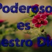 Musica Cristiana Poderoso Es Nuestro Dios