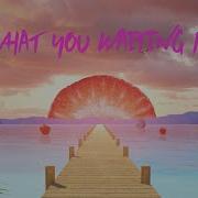 Sigala What You Waiting For Feat Kylie Minogue