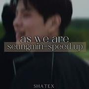 As We Are Seungmin Speed Up