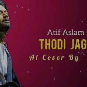 Thodi Jagah Atif Aslam Song