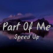 Part Of Me Sped Up