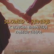 K Huncha Bhanera Slowed Reverb