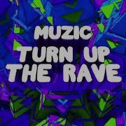 Turn Up The Rave Muzic