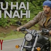 Tu Hai Ki Nahi Full Video Song Roy Ankit Tiwari Ranbir Kapoor