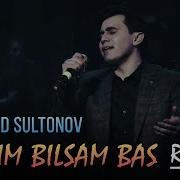 Dilmurod Sultonov O Zim Bilsam Bas Дилмурод Султонов Узим Билсам Бас