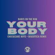 Your Body Cheesecake Boys Discoteca Remix Babes On The Run Discoteca