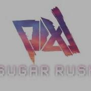 Pixl Sugar Rush Original Mix