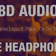 Jennifer Lopez Ft Pitbull On The Floor 8D Audio