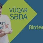 Vuqar Seda Birdenem