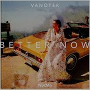 Better Now Vanotek