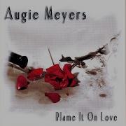 Augie Meyers Blame It On Love