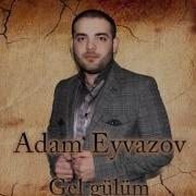 Adam Eyvazov Gel Gulum