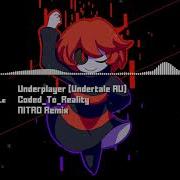 Underplayer Undertale Au Coded To Reality Nitro Remix