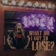 Sebastian Bach What Do I Got To Lose