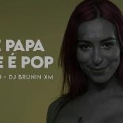 Mc Lullu E Dj Brunin Xm Me Papa Que E Pop