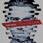 Tom Wax The Future Is Now 2025