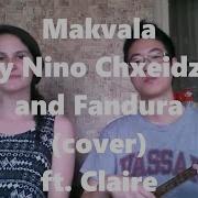 Makvala By Nino Chxeidze And Fandura Cover Ft Claire