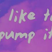 L Like To Pump It