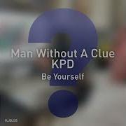 Man Without A Clue Kpd Be Yourself