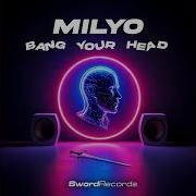 Milyo Bang Your Head