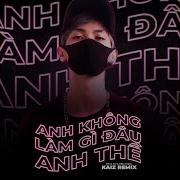 Anh Không Làm Gì Đâu Anh Thề Kaiz Remix