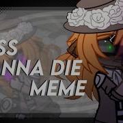 Miss Wanna Die Meme