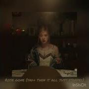 Rose Gone Sad Version Then Its All Just Stoped