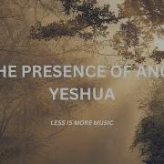 In The Presence Of Angels Yeshua Less Is More Music