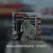Reallowly Pluto Street