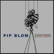 Come Home Pip Blom