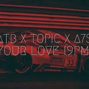 Atb X Topic X A7S Your Love 9Pm Extended Remix