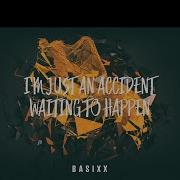 Basixx I M Just An Accident Waiting To Happen