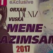 Orxan Deniz Vuska Deniz Sen Mene Lazimsan