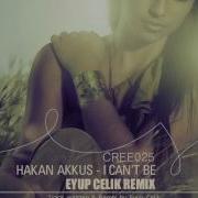 Hakan Akkus I Can T Be Eyup Celik Remix