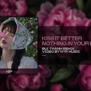 Kiss It Better Ft Nothing In Your Eyes Buithanh Remix Bui