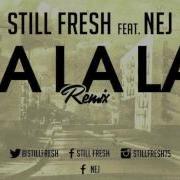 Still Fresh Feat Nej La La La Remix