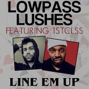 Line Em Up Lowpass Lushes Feat 1St Class